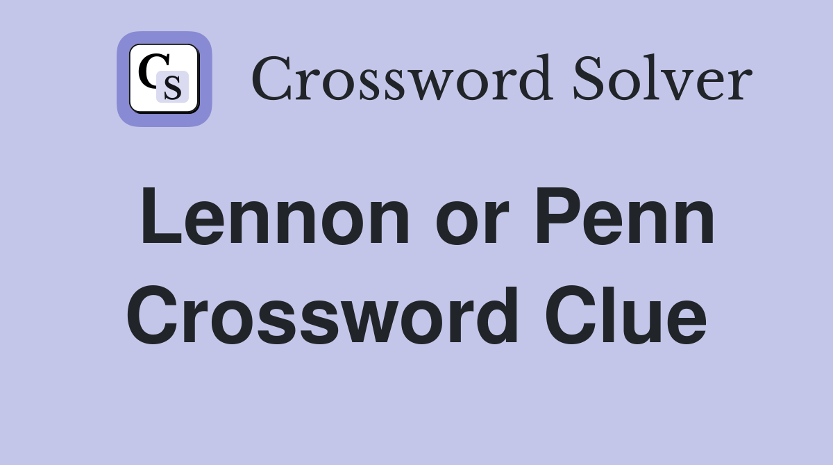 Lennon or Penn Crossword Clue
