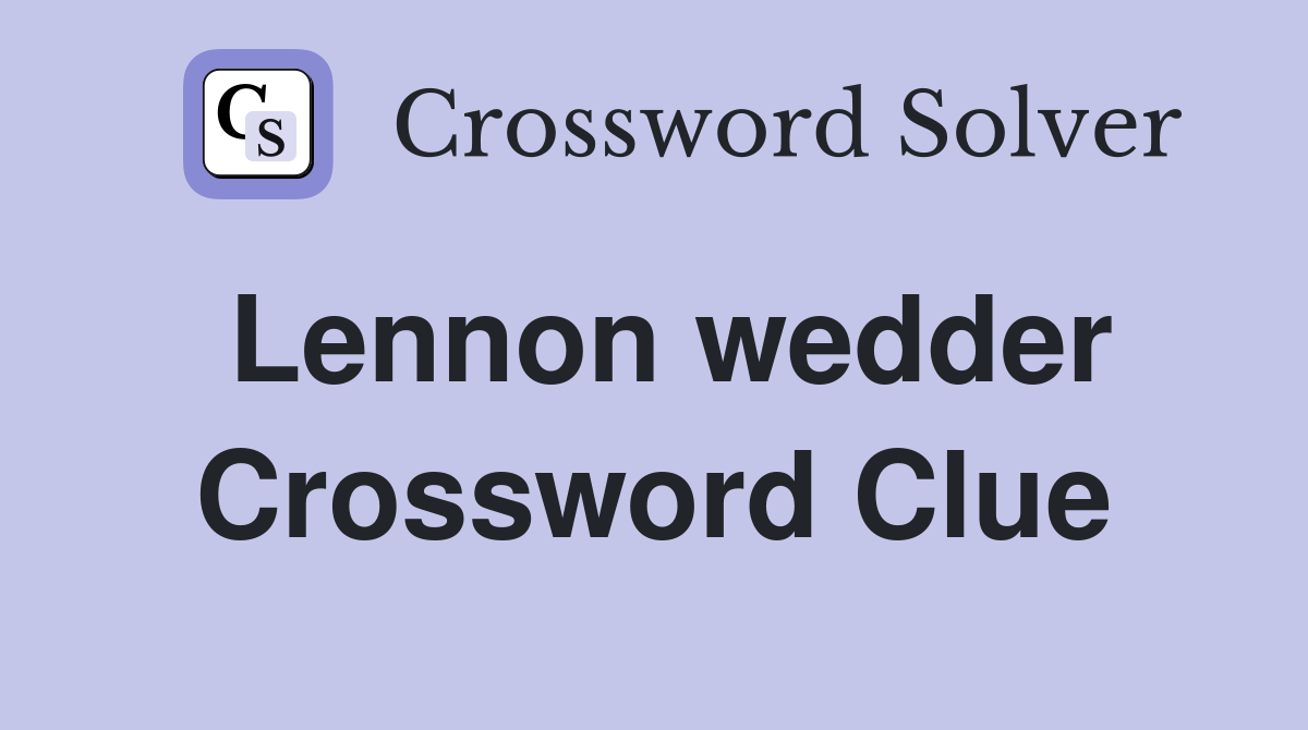 Lennon wedder Crossword Clue