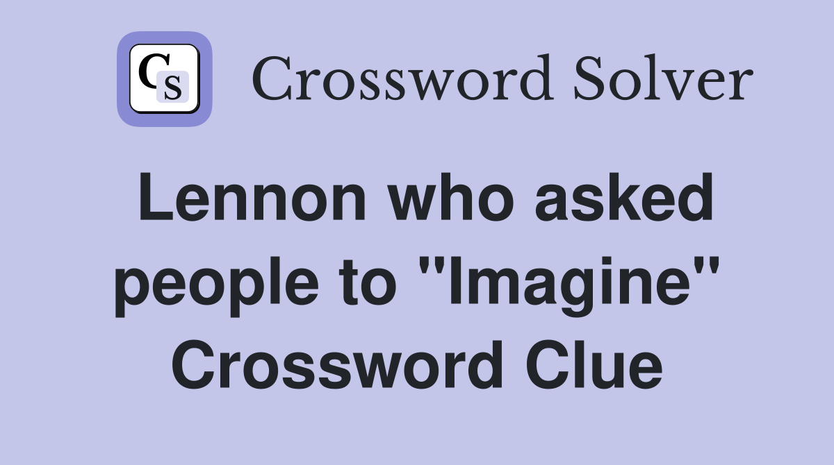Lennon who asked people to "Imagine" Crossword Clue