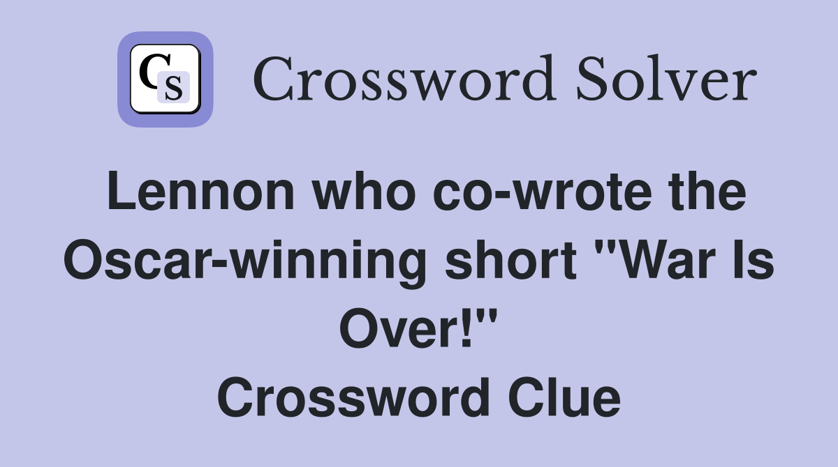 Lennon who co-wrote the Oscar-winning short "War Is Over!" Crossword Clue