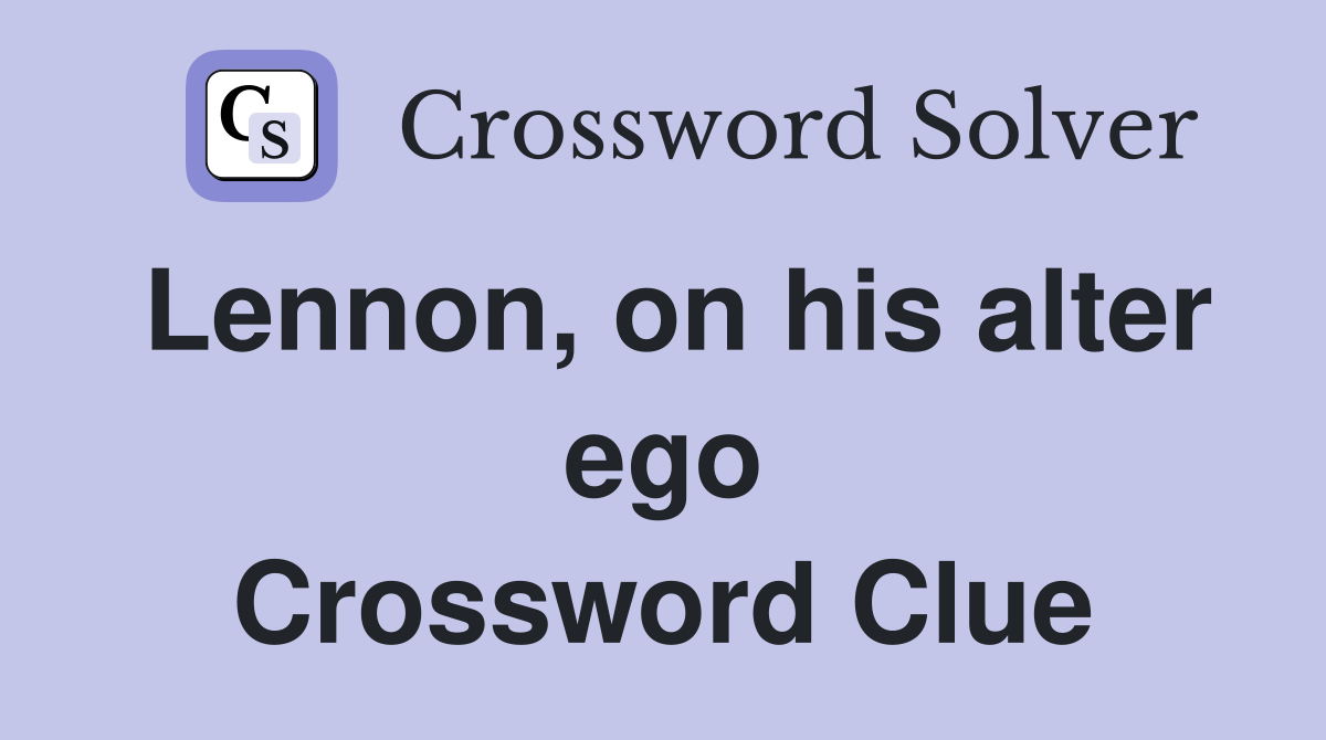 Lennon, on his alter ego Crossword Clue