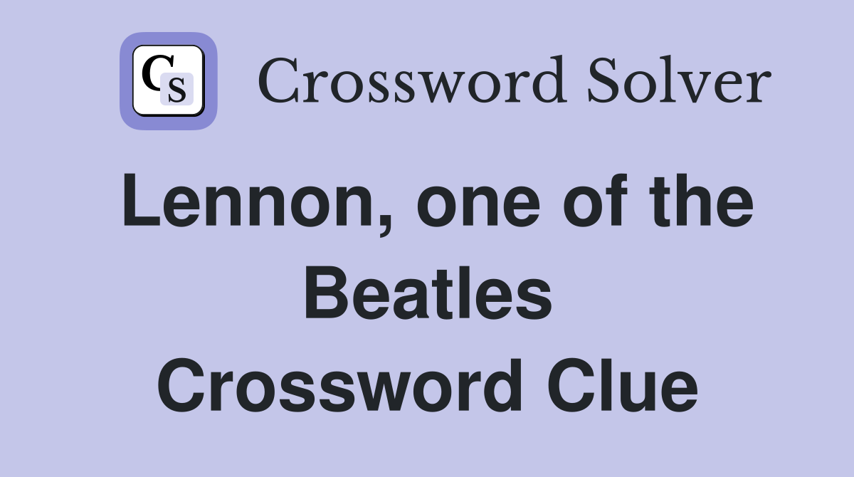 Lennon, one of the Beatles Crossword Clue