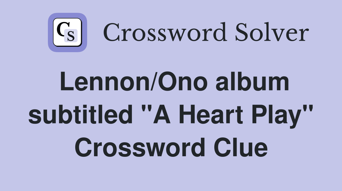 Lennon/Ono album subtitled "A Heart Play" Crossword Clue