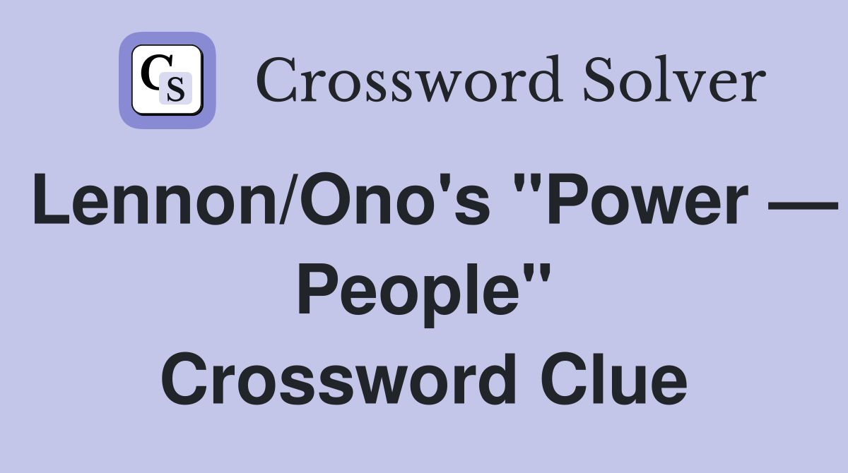 Lennon/Ono's "Power — People" Crossword Clue