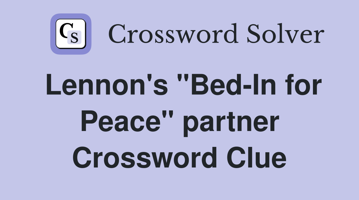Lennon's "Bed-In for Peace" partner Crossword Clue