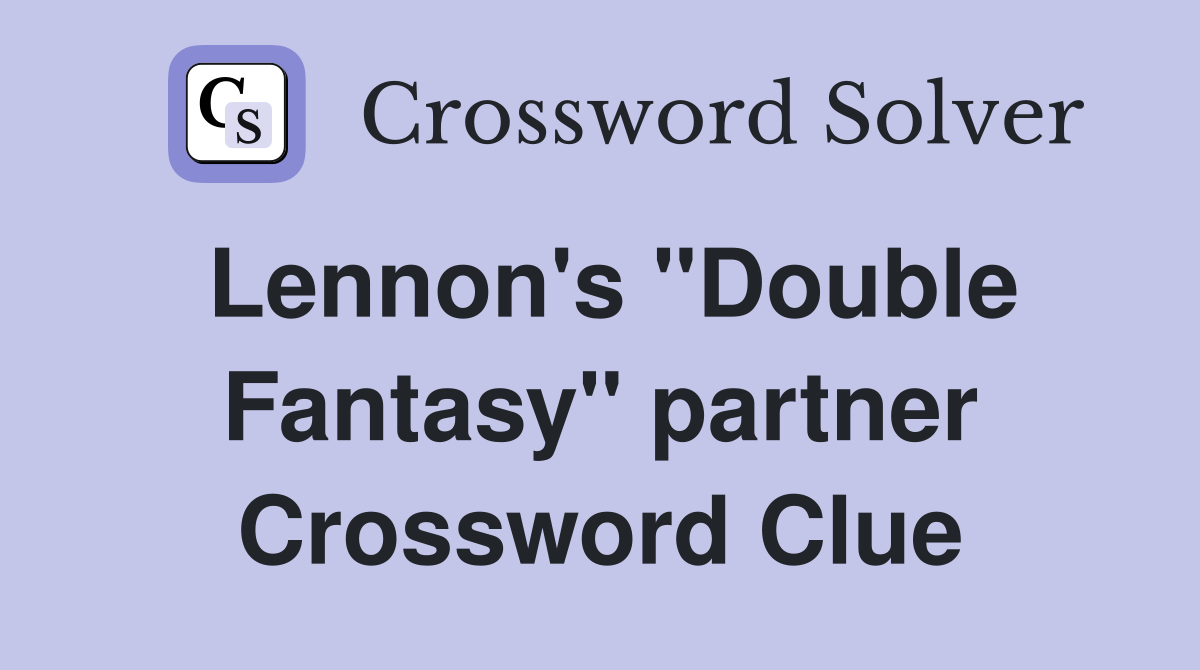 Lennon's "Double Fantasy" partner Crossword Clue
