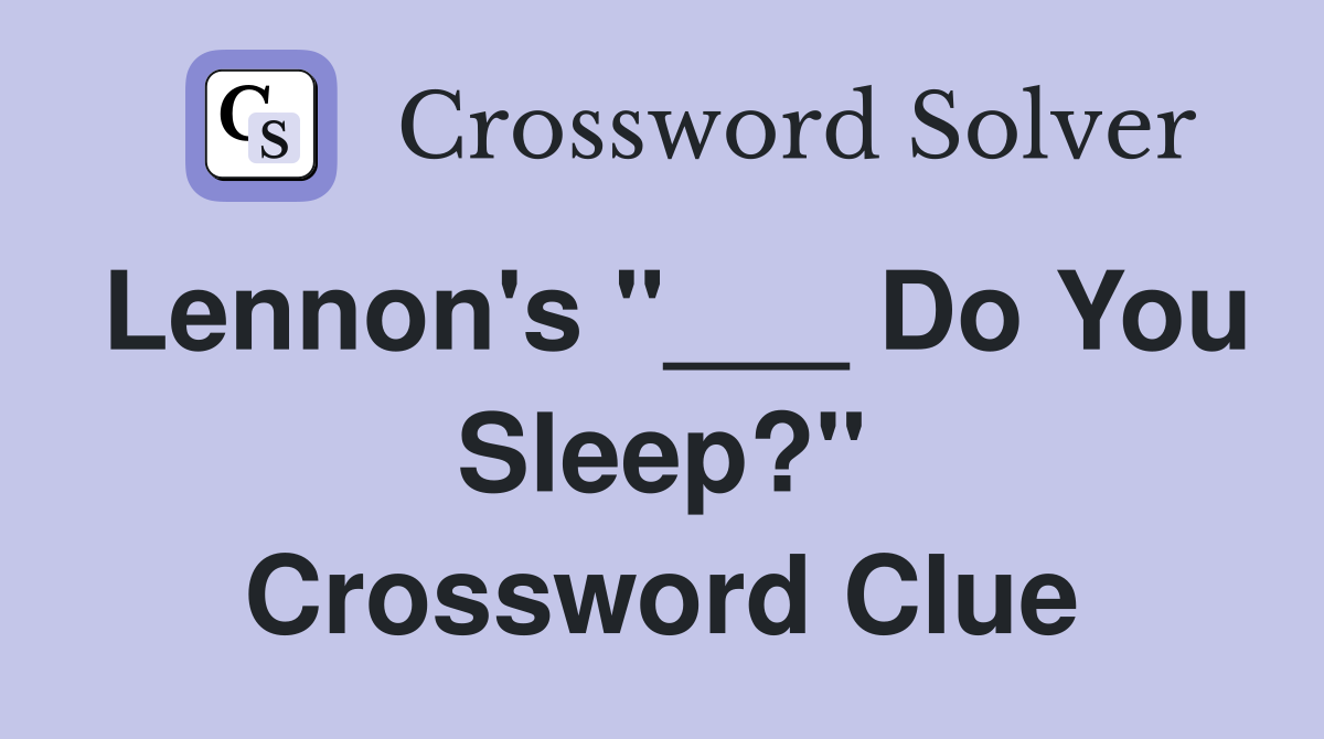 Lennon's "___ Do You Sleep?" Crossword Clue