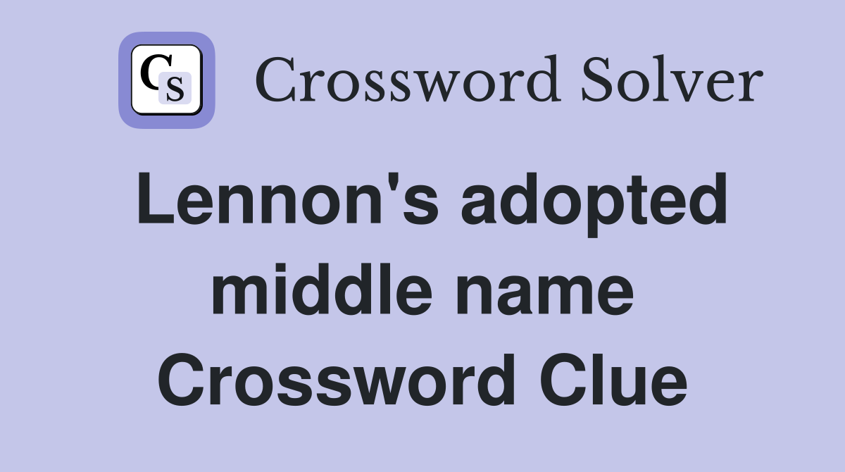 Lennon's adopted middle name Crossword Clue