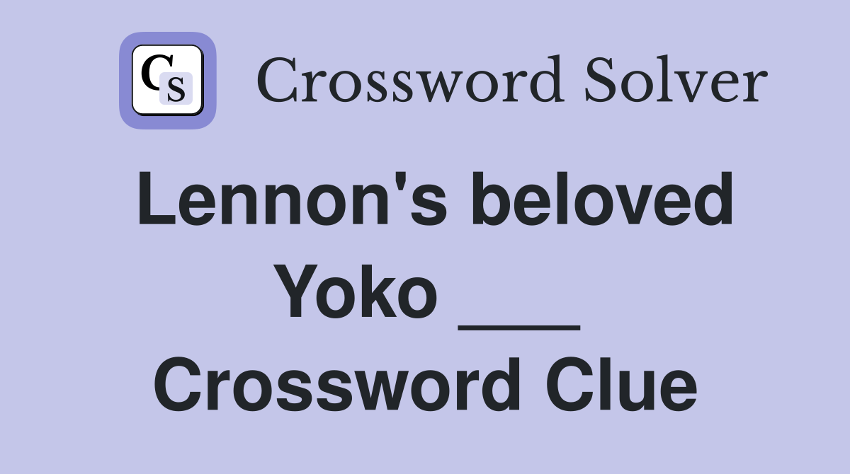 Lennon's beloved Yoko ___ Crossword Clue