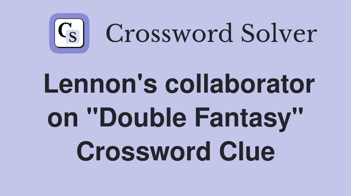 Lennon's collaborator on "Double Fantasy" Crossword Clue