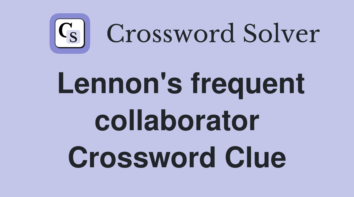 Lennon's frequent collaborator Crossword Clue