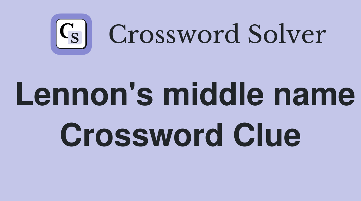 Lennon's middle name Crossword Clue