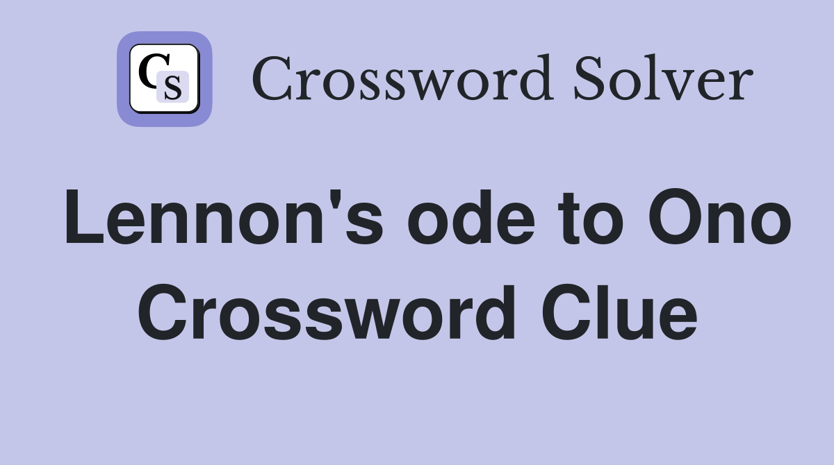 Lennon's ode to Ono Crossword Clue