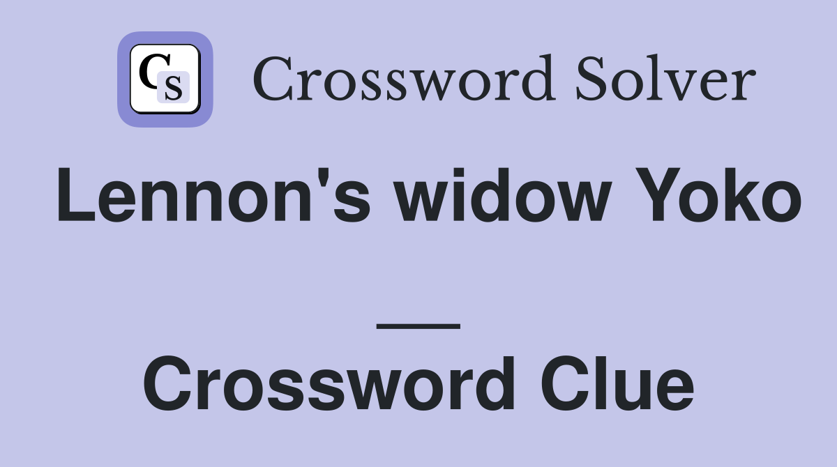 Lennon's widow Yoko __ Crossword Clue