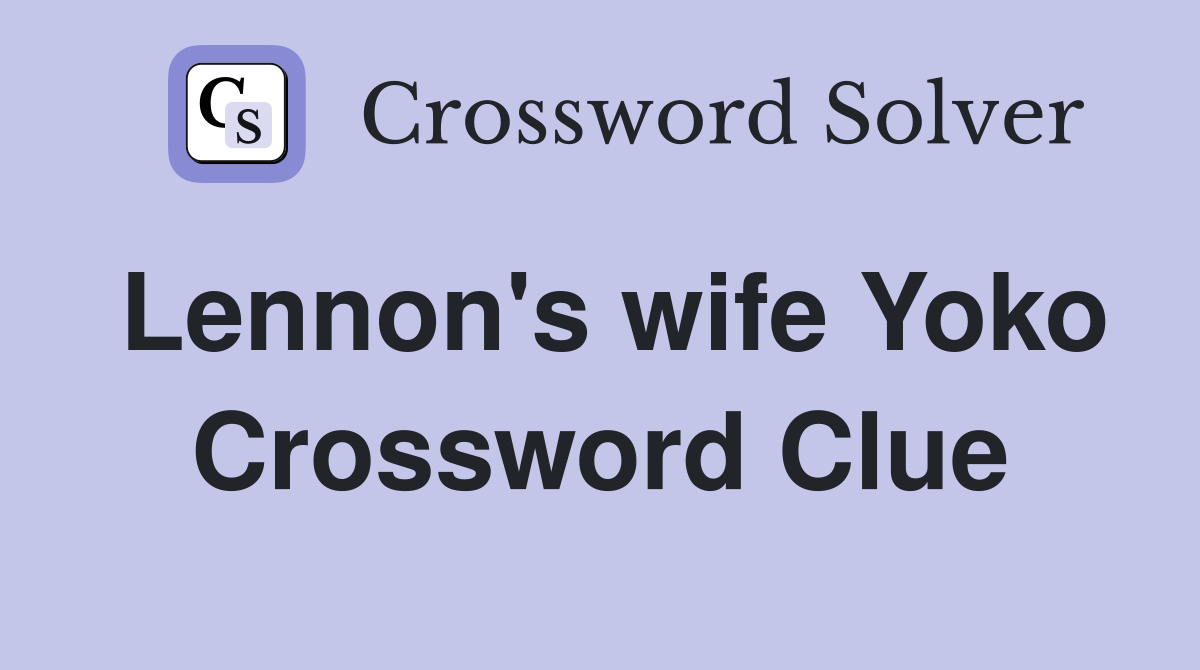 Lennon's wife Yoko Crossword Clue