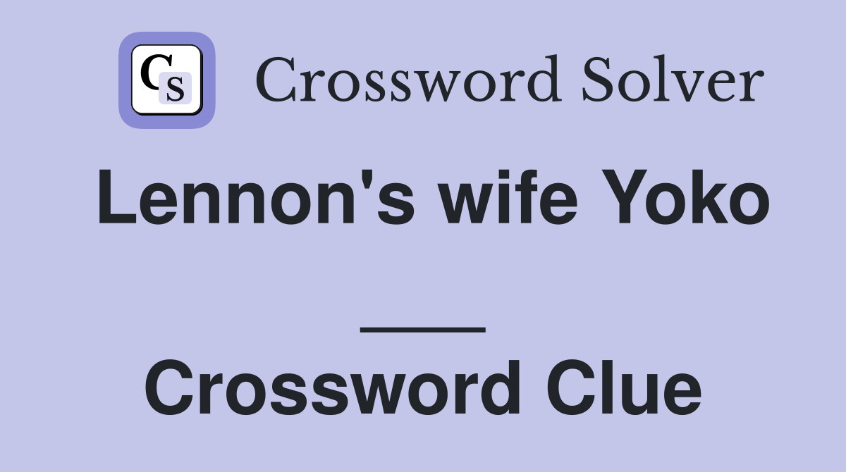 Lennon's wife Yoko ___ Crossword Clue