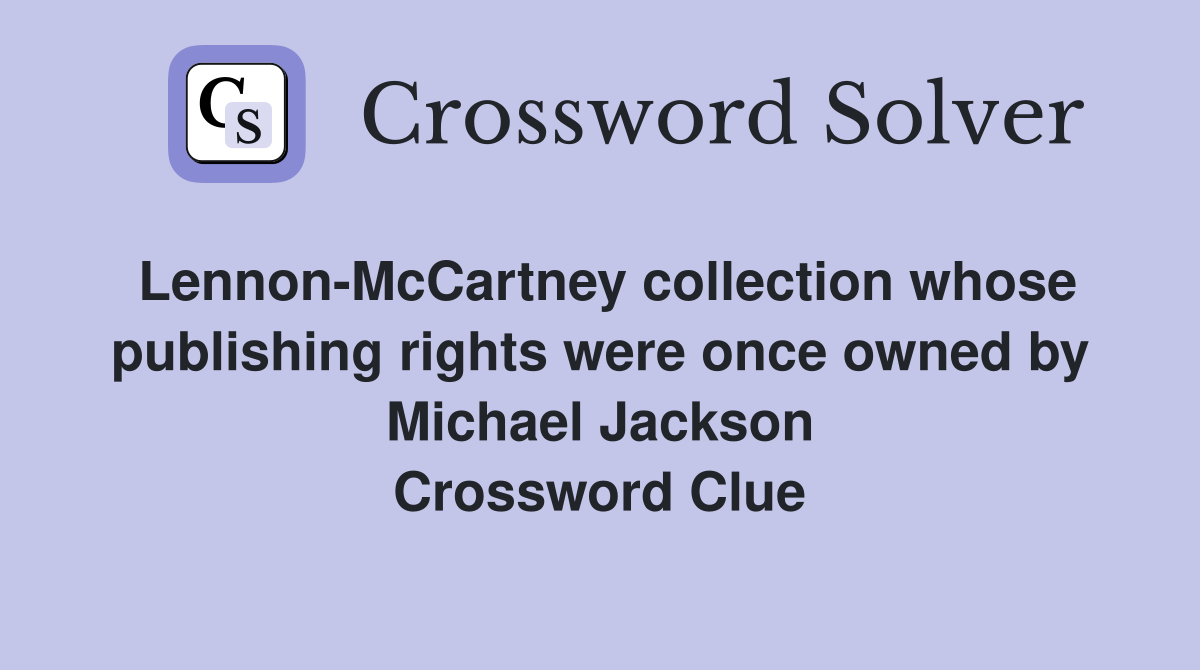Lennon-McCartney collection whose publishing rights were once owned by Michael Jackson Crossword Clue