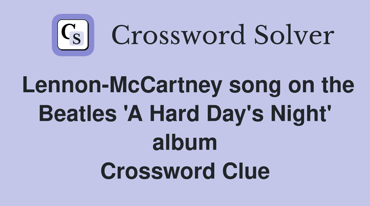 Lennon-McCartney song on the Beatles 'A Hard Day's Night' album Crossword Clue