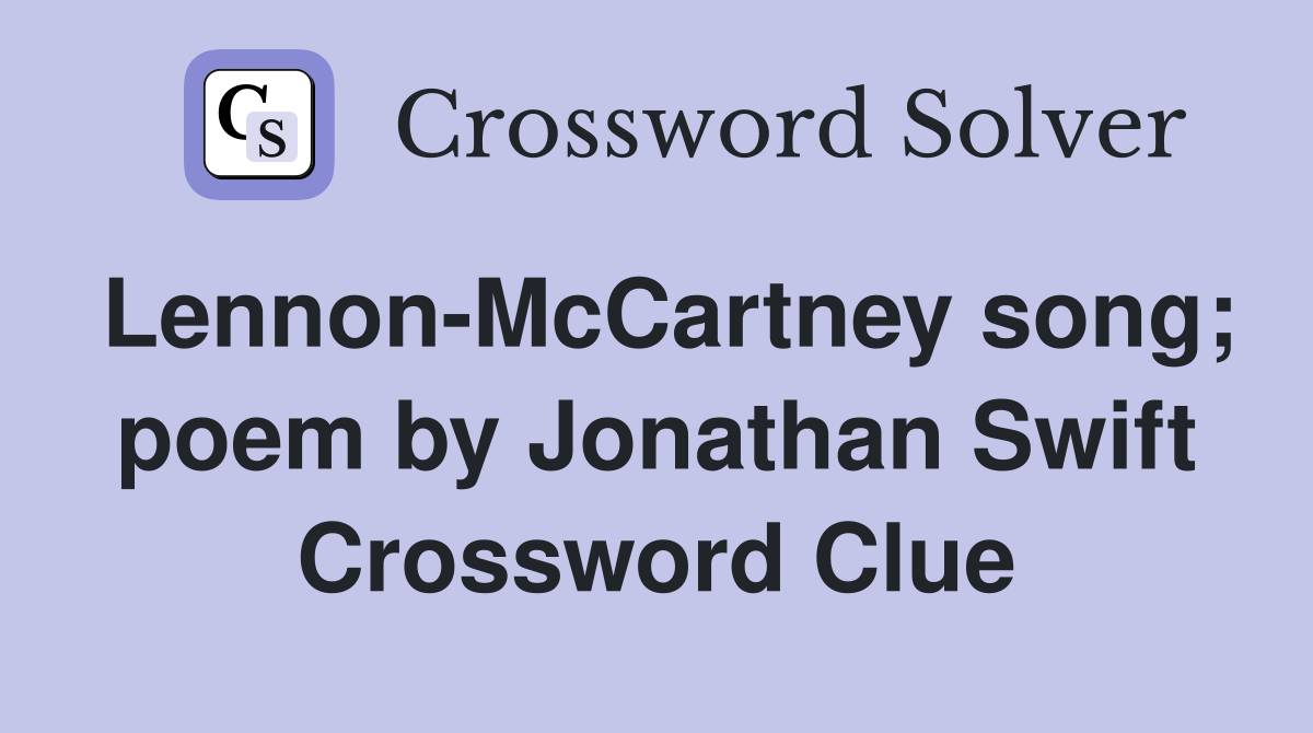 Lennon-McCartney song; poem by Jonathan Swift Crossword Clue