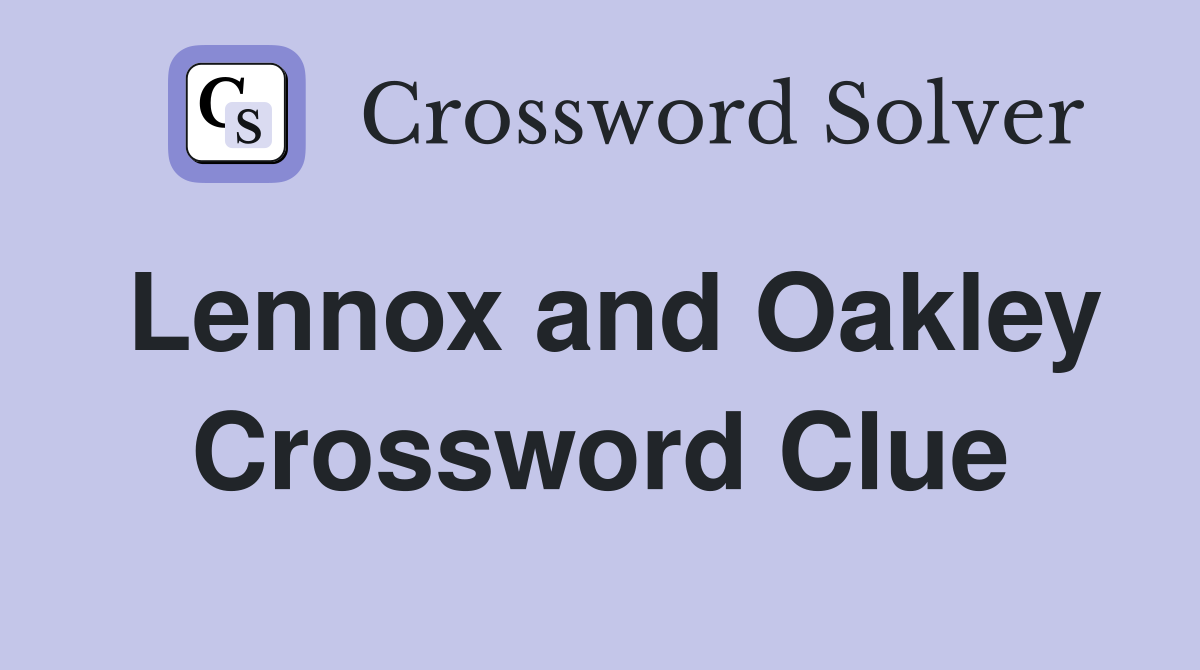 Lennox and Oakley Crossword Clue