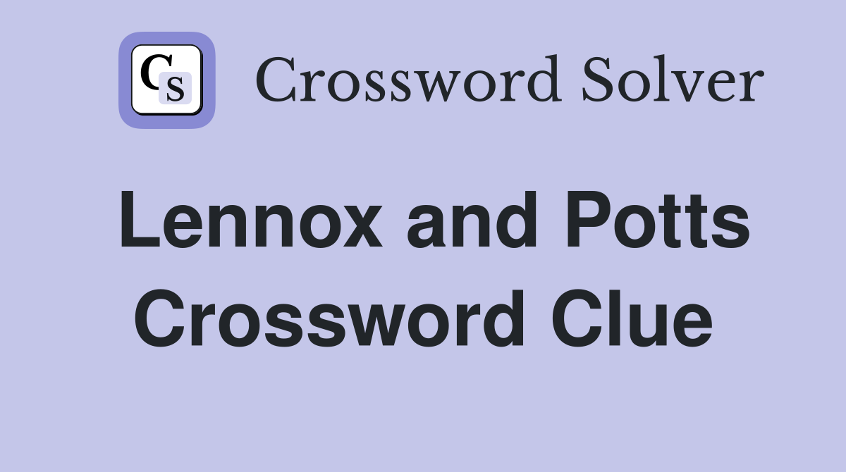 Lennox and Potts Crossword Clue