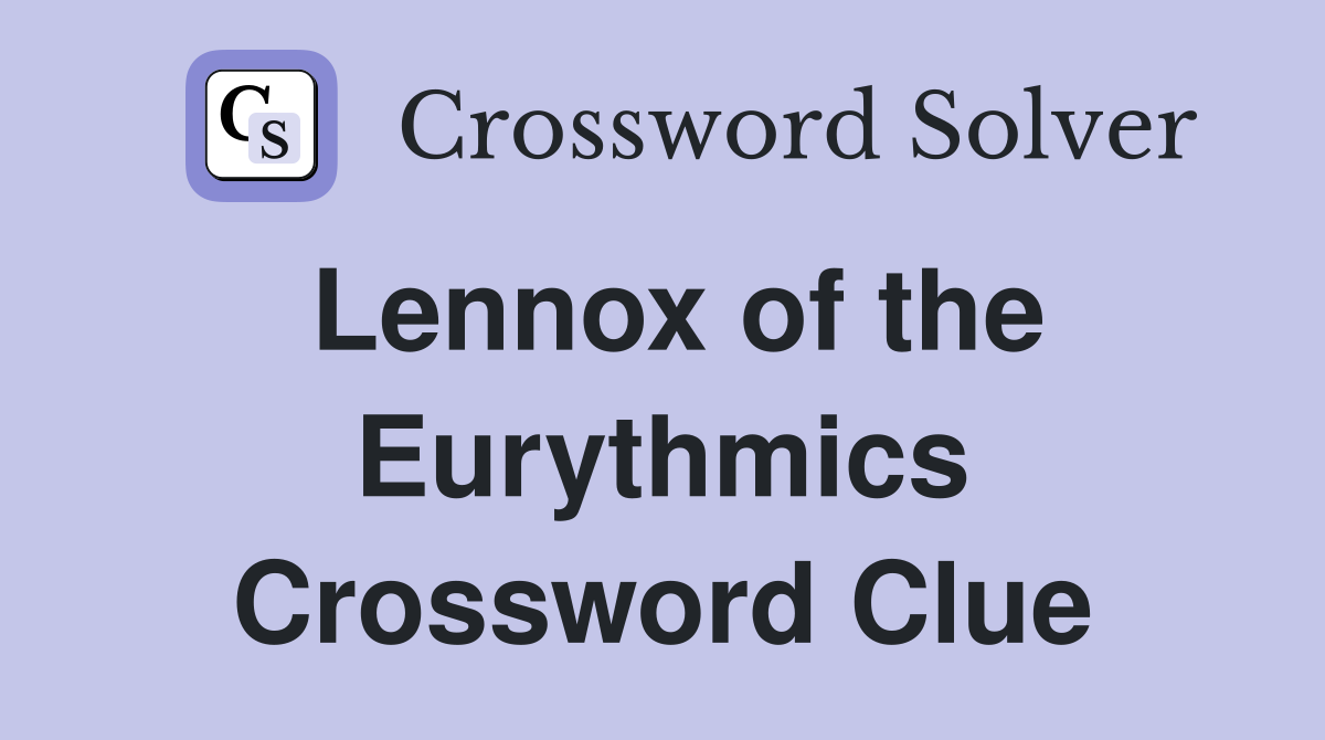 Lennox of the Eurythmics Crossword Clue