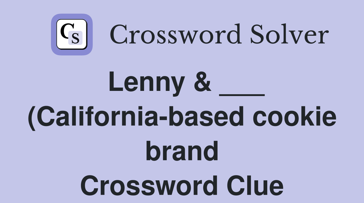 Lenny (California based cookie brand) Crossword Clue Answers Lenny (California based cookie brand) Crossword Clue Answers