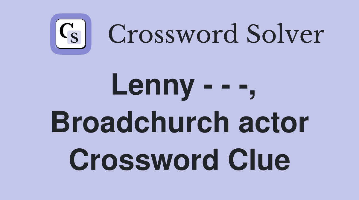 Lenny - - -, Broadchurch actor Crossword Clue