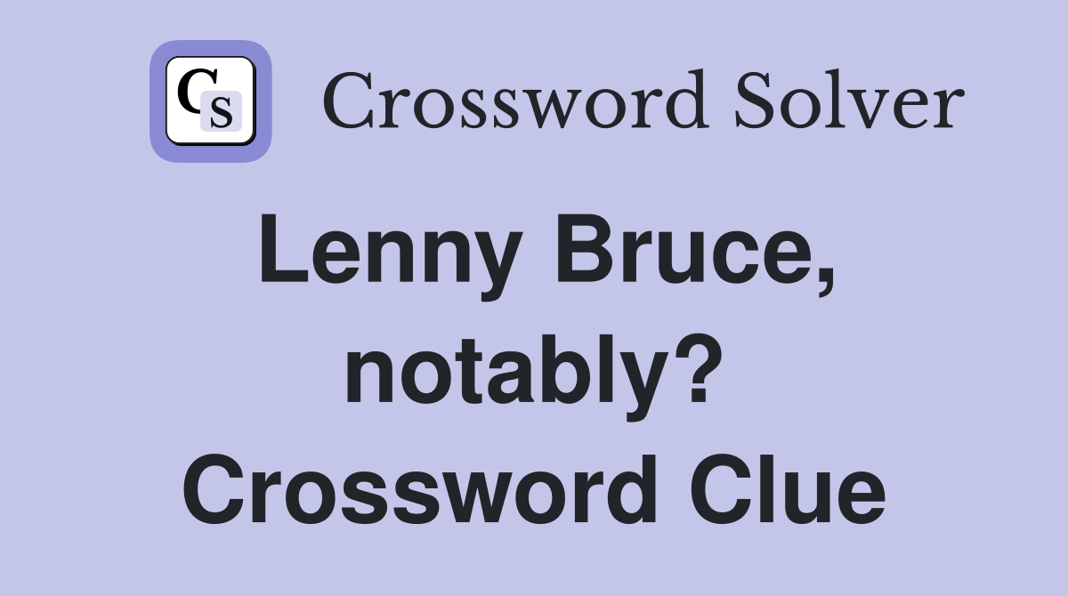 Lenny Bruce, notably? Crossword Clue
