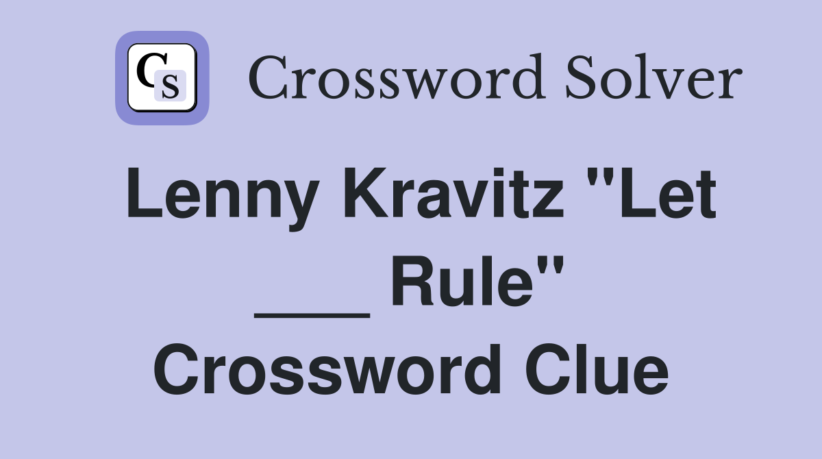 Lenny Kravitz "Let ___ Rule" Crossword Clue