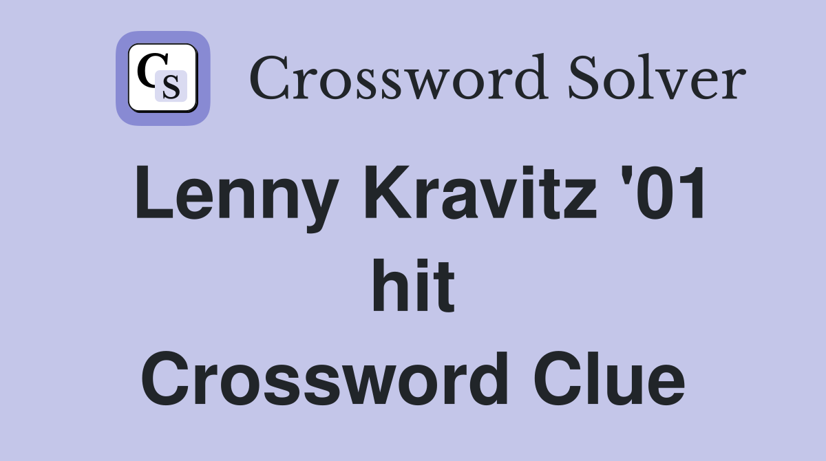 Lenny Kravitz '01 hit Crossword Clue