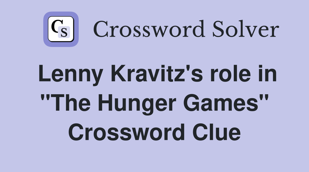 Lenny Kravitz's role in "The Hunger Games" Crossword Clue