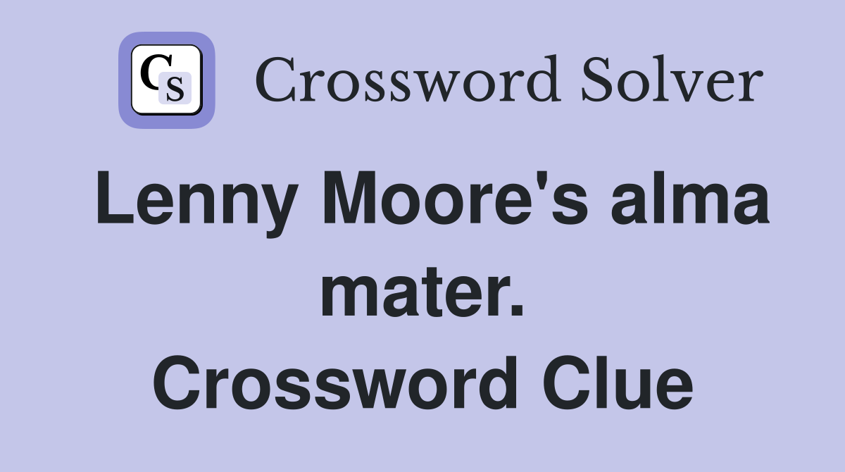 Lenny Moore's alma mater. Crossword Clue