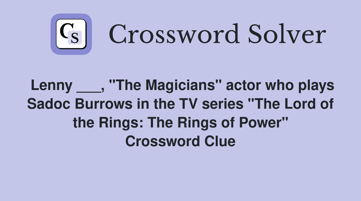 Lenny ___, "The Magicians" actor who plays Sadoc Burrows in the TV series "The Lord of the Rings: The Rings of Power" Crossword Clue