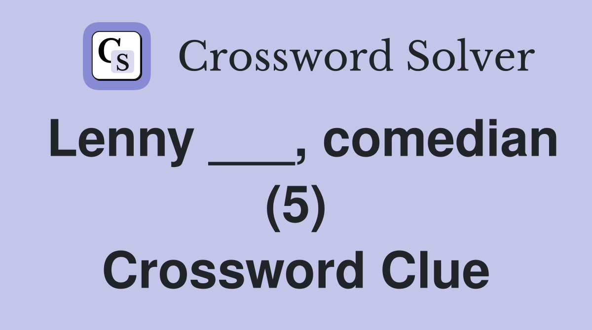 Lenny ___, comedian (5) Crossword Clue