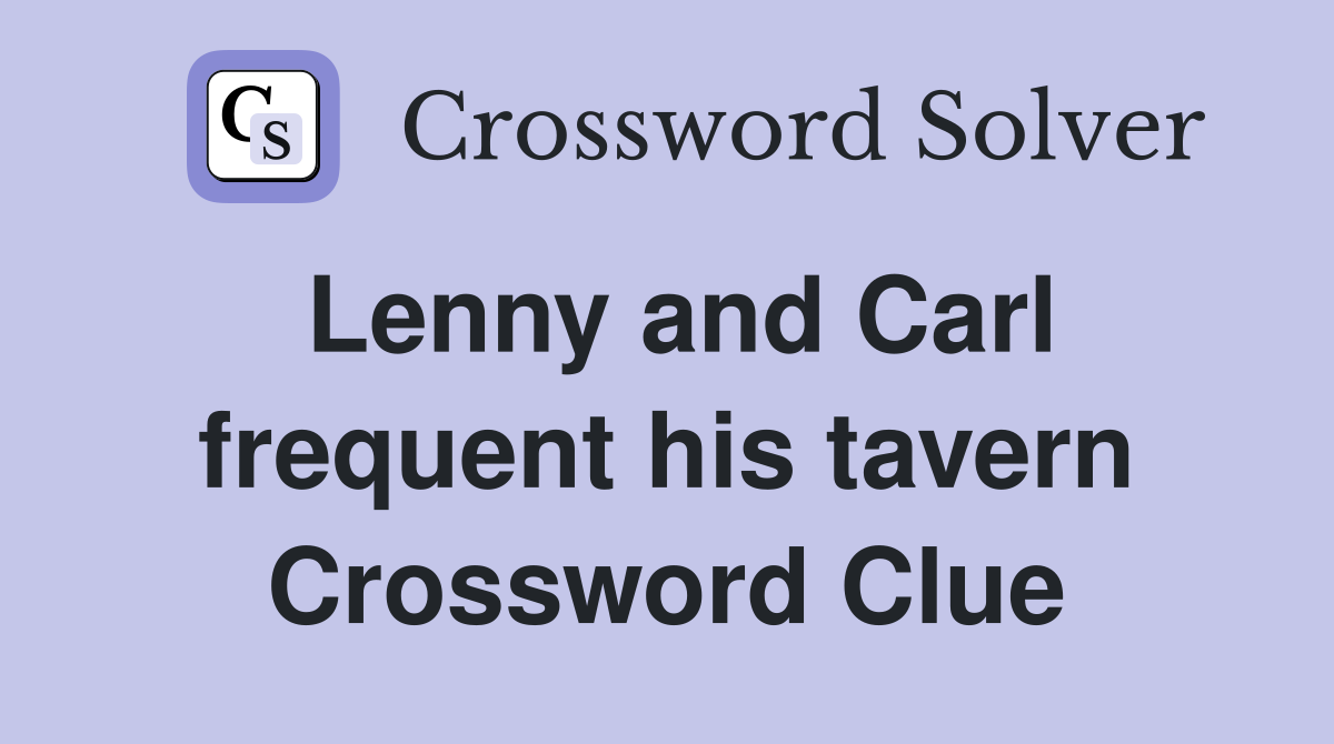 Lenny and Carl frequent his tavern Crossword Clue