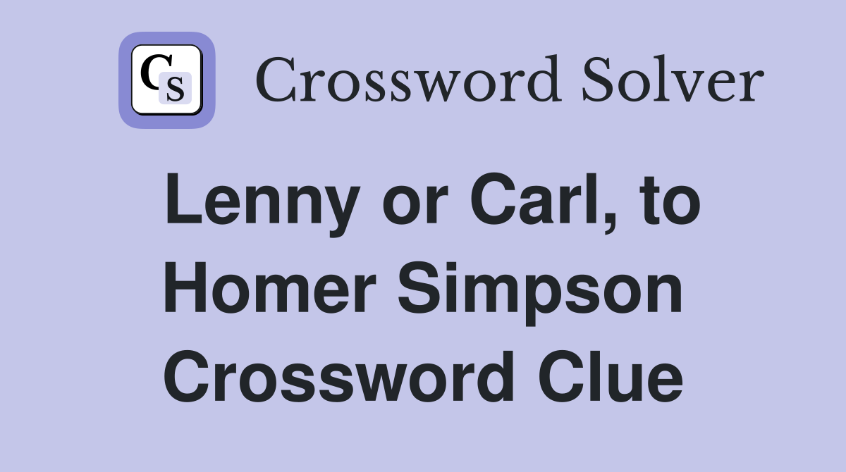 Lenny or Carl, to Homer Simpson Crossword Clue
