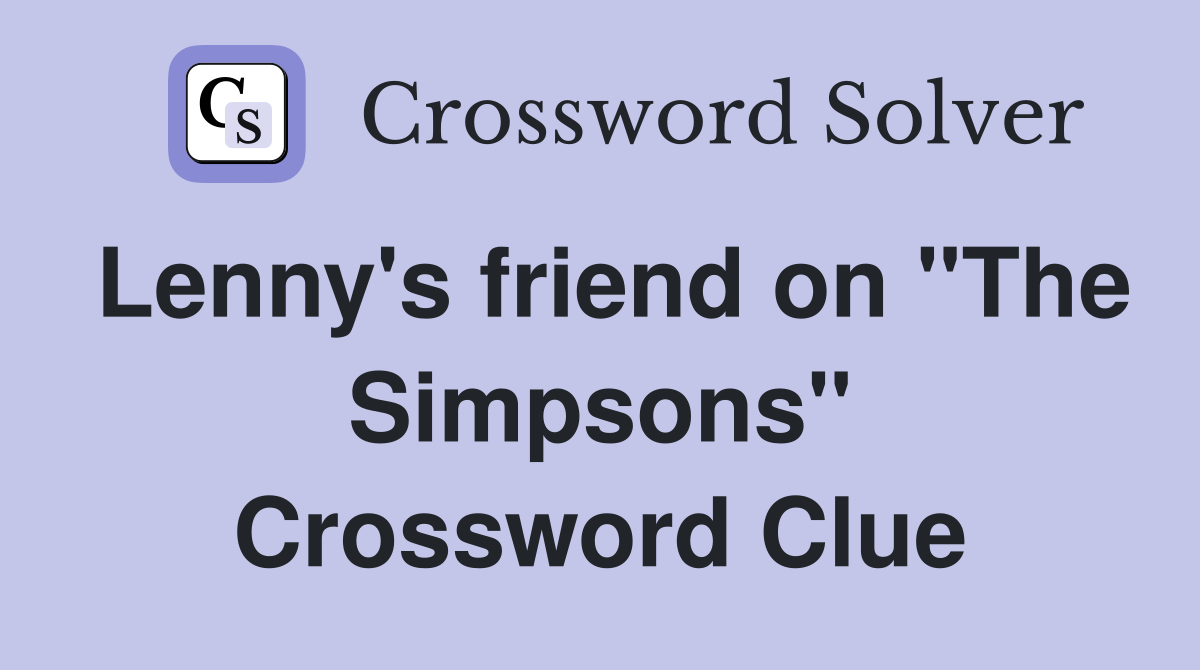 Lenny's friend on "The Simpsons" Crossword Clue