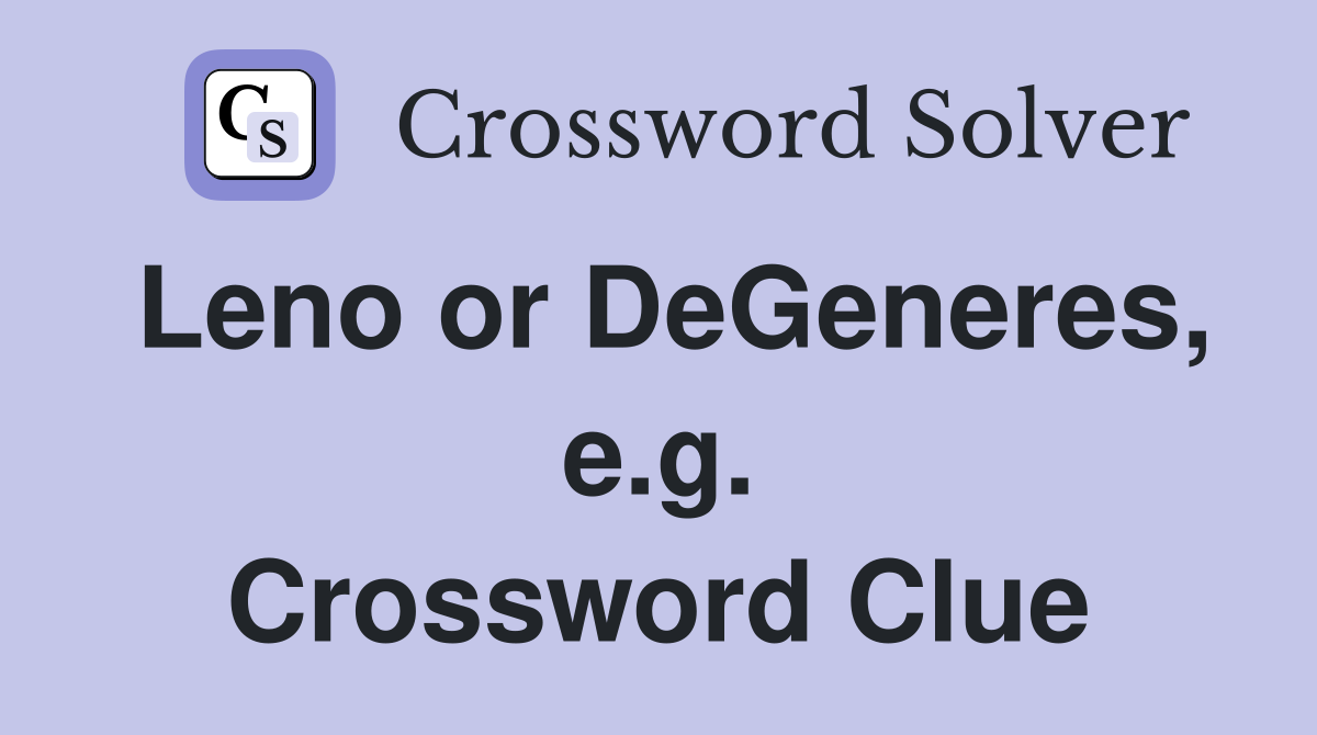Leno or DeGeneres, e.g. Crossword Clue