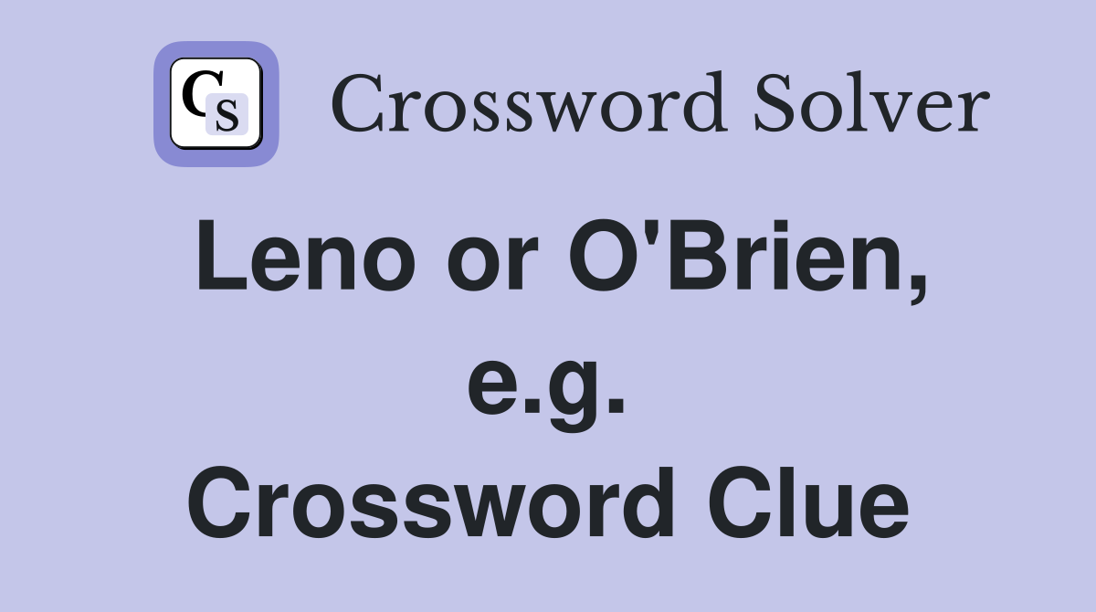 Leno or O'Brien, e.g. Crossword Clue