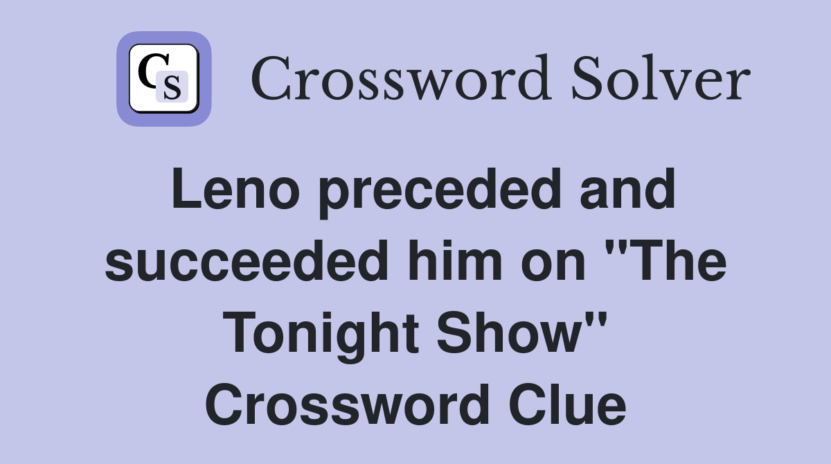 Leno preceded and succeeded him on "The Tonight Show" Crossword Clue