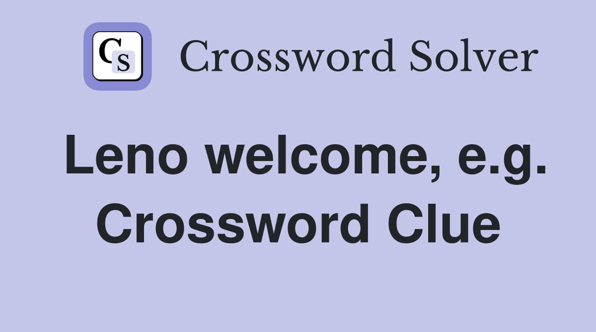 Leno welcome, e.g. Crossword Clue