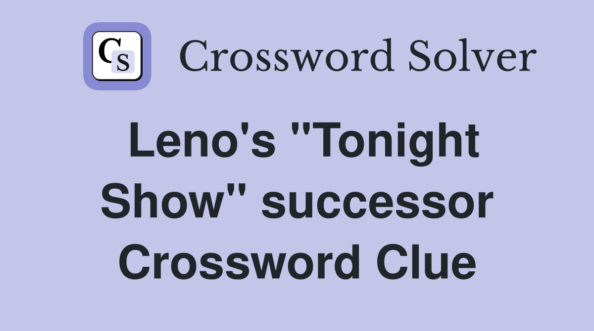Leno's ''Tonight Show'' successor Crossword Clue