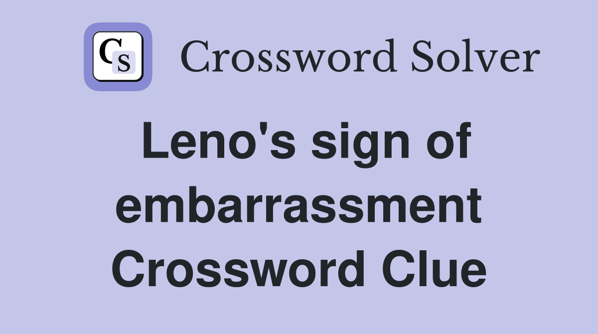 Leno's sign of embarrassment Crossword Clue