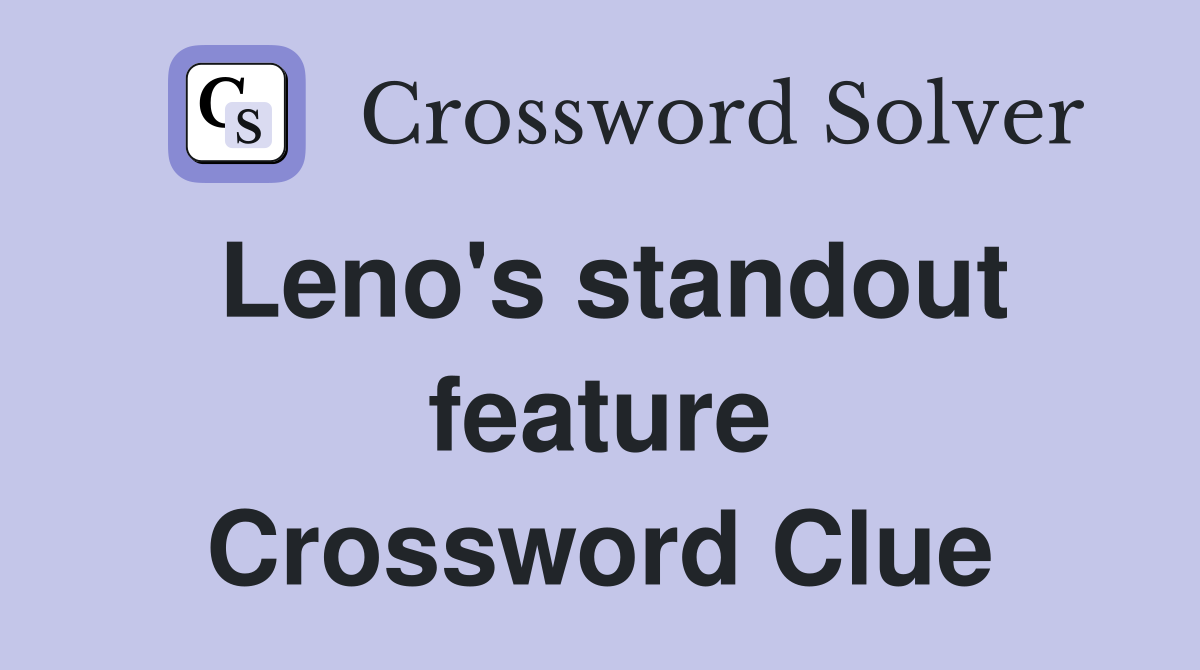 Leno's standout feature Crossword Clue