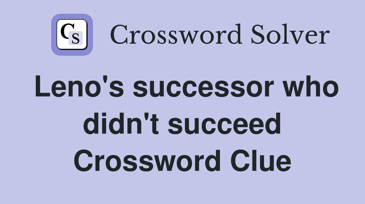 Leno's successor who didn't succeed Crossword Clue