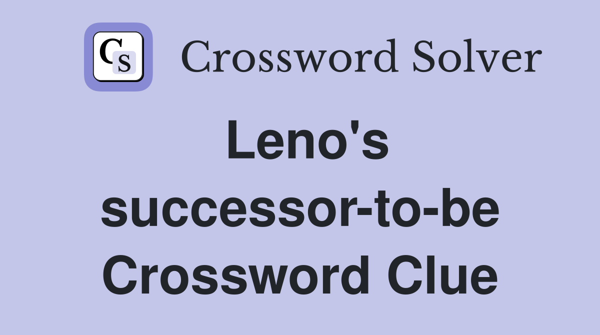 Leno's successor-to-be Crossword Clue