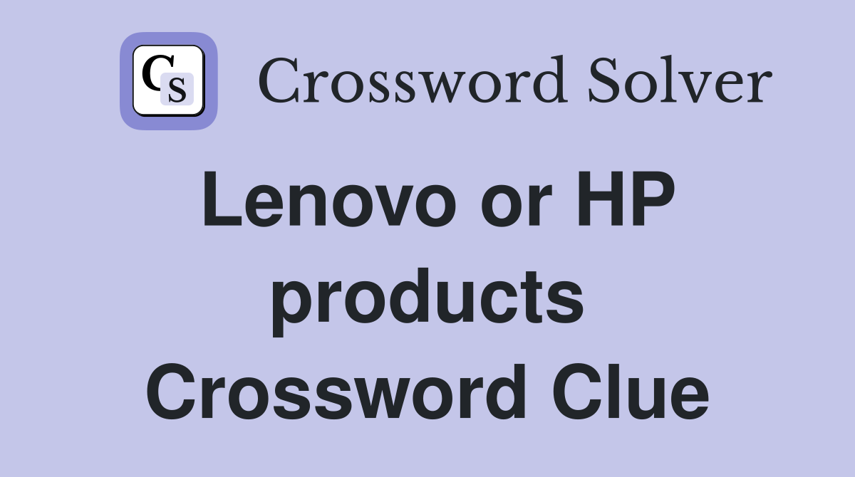 Lenovo or HP products Crossword Clue