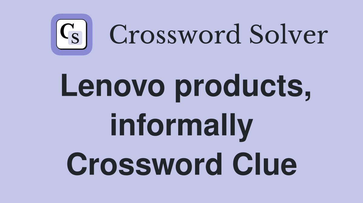 Lenovo products, informally Crossword Clue