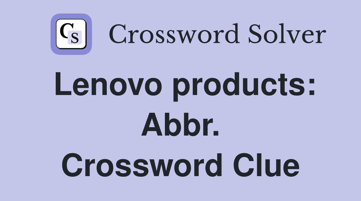 Lenovo products: Abbr. Crossword Clue